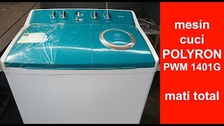 memperbaiki  mesin cuci  politron  PWM 1401G  mati total [upl. by Fleda]