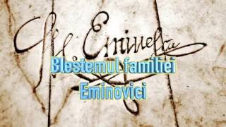 BLESTEMUL FAMILIEI EMINOVICI [upl. by Duquette]