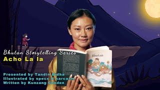 Acho Lala  Folktales of Bhutan  Bhutan Storytelling Series  12 [upl. by Glynn]