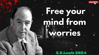 C S Lewis 2024  Free your mind from worries [upl. by Arramas]