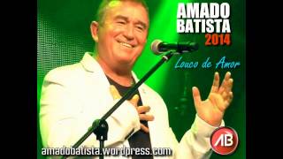 Louco de Amor  Amado Batista Música Inédita  2014 [upl. by Elrebmik]