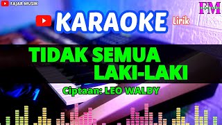 TIDAK SEMUA LAKILAKI  KARAOKE Leo Waldy [upl. by Ardnuahc]