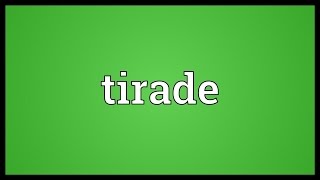 Tirade Meaning [upl. by Amyas]