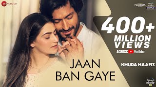 Jaan Ban Gaye  Khuda Haafiz Vidyut Jammwal  Shivaleeka O  Mithoon Ft Vishal Mishra Asees Kaur [upl. by Sitrik720]