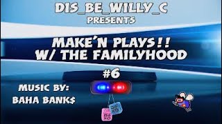 MakeN Plays W The Familyhood 6 [upl. by Deuno]