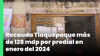 Recauda Tlaquepaque más de 128 mdp por predial en enero del 2024  Jalisco Noticias [upl. by Aneleve]