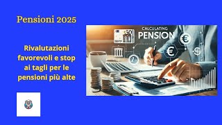 quotPensioni 2025 Rivalutazioni più favorevoli e stop ai tagli per le pensioni altequot [upl. by Coonan]