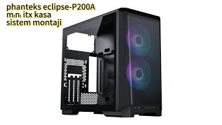 Phanteks Eclipse P200 Air MiniITX DRGB Oyuncu Bilgisayar Kasası Sistem Kurulumu [upl. by Aniham]