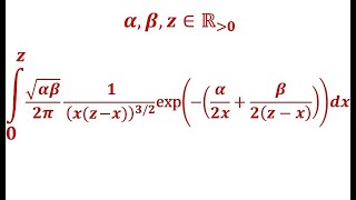 Integral x from 0 to z of √𝛼𝛽 xzx⁻³² exp–½ 𝛼x⁻¹  𝛽zx⁻¹2𝜋 𝛼 𝛽 z ∊ ℝ≻₀ [upl. by Neelyak]