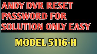 ANDY DVR RESET PASSWORD FOR SOLUTION ONLY EASY MODEL 5116H [upl. by Mazurek]