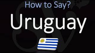 How to Pronounce Uruguay CORRECTLY [upl. by Noda]