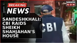 Breaking News  CBI Probe Intensifies In Sandeshkhali Case CBI Raids Sheikh Shahjahans House [upl. by Ennairoc]