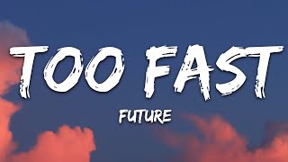 Future  TOO FAST Lyrics [upl. by Lupita775]