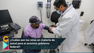 ¿Cuáles son los retos en materia de salud para el próximo gobierno federal [upl. by Ahsenik]