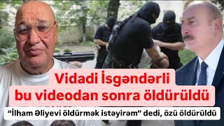 Vidadi İsgəndərli bu videodan sonra öldürüldü Əliyevi öldürmək demişdi [upl. by Annayar665]