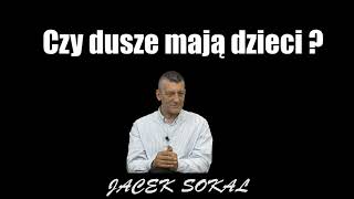 CZY DUSZE MAJĄ DZIECI   Jacek Sokal [upl. by Eirahcaz]