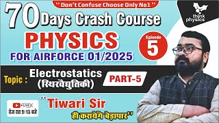 Physics Crash Course for Airforce 012025 Elecrostatics Part 5 by Tiwari Sir Kanpur [upl. by Clint]