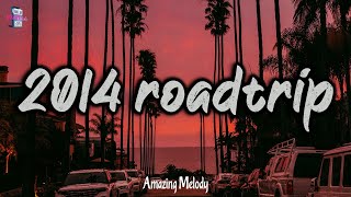 summer 2014 vibes  2014 roadtrip mix nostalgia playlist [upl. by Boycey286]