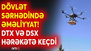 İrandan Azərbaycan sərhədində PUA qaldırıldı DTX və DSX Horadizdə əməliyyat keçirdi  DETALLAR [upl. by Drobman]