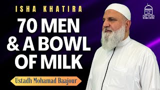 70 Men amp A Bowl of Milk  Isha Khatira  Ustadh Mohamad Baajour [upl. by Zadack]