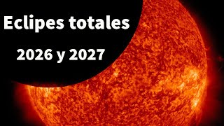 Eclipses solares totales 2026 y 2027 ¡Prepárate ya [upl. by Ahsinnod]