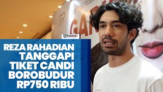 Soal Tiket Candi Borobudur Rp750 Ribu Reza Rahadian Tanggapi Singgung soal Penjagaan Ketat [upl. by Olleina]