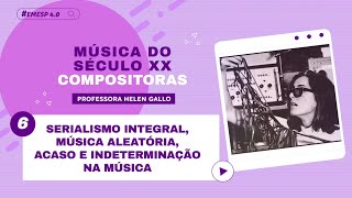 06 Serialismo Integral Música Aleatória Acaso e Indeterminação  Música do Séc XX EMESP 40 [upl. by Jake172]