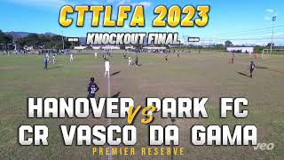 CTTLFA 2023 Premier Reserve Knockout Final Hanover Park FC vs CR Vasco Da Gama [upl. by Atteras]