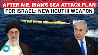 After Air Iran Plans Attack On Israel From Sea Houthis New Weapon With Stolen US Tech  Submarine [upl. by Adamsen]