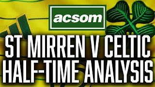 St Mirren v CELTIC  LIVE HalfTime Analysis  A Celtic State of Mind  ACSOM [upl. by Vacuva694]