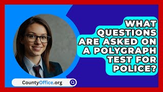 What Questions Are Asked On A Polygraph Test For Police  CountyOfficeorg [upl. by Hayward9]