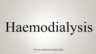 How To Say Haemodialysis [upl. by Drain199]