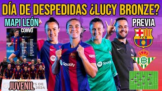 💥 ¿LUCY BRONZE DESPEDIDA GIRÁLDEZ MARIONA Y SANDRA PAÑOS  PREVIA BARÇA FEMENÍ VS REAL BETIS [upl. by Opportina169]