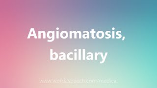 Angiomatosis bacillary  Medical Definition [upl. by Epuladaug337]