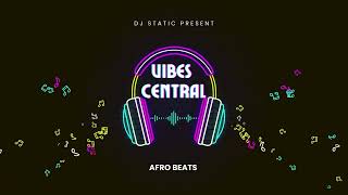 Dj Static  AfroBeats Mixtape 2023 Vibes Central  Wizkid Burna Boy Asake Rema Oxlade amp More [upl. by Reisch]