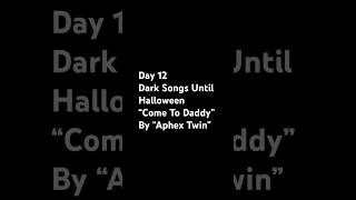 Day 12 Dark Songs Until Halloween “Come To Daddy” By “Aphex Twin” [upl. by Cotterell979]