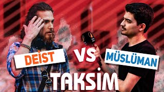 TAKSİMin ORTASINDA Deist Müslüman Tartışması  İman Etti Mi [upl. by Suoicul945]