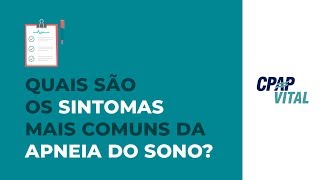 Os principais sintomas da Apneia do Sono  CPAP Vital [upl. by Hansen]