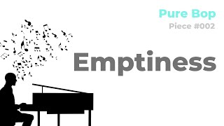 Pure Bop Piece 002 Emptiness [upl. by Shelly375]