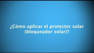 ¿Cómo aplicar el protector solar bloqueador solar [upl. by Teague548]