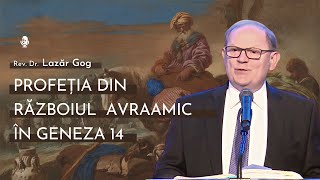 Profeția din Războiul Avraamic în Genera 14  cu Rev Dr Lazăr Gog [upl. by Ettenel733]