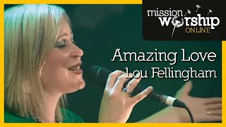 Lou Fellingham  Amazing Love [upl. by Ander813]