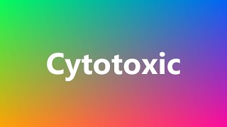 Cytotoxic  Medical Meaning and Pronunciation [upl. by Kcirddahc298]