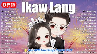 Bagong OPM Ibig Kanta 2022 Playlists💝Ikaw Lang Dito Ka Lang Kung Saan Ka Masaya Sanay Di Nalang [upl. by Ihana]