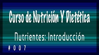 Clase 007 Curso de Nutrición Nutrientes Introducción [upl. by Gosney]