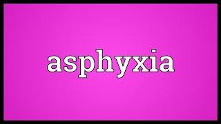 Asphyxia Meaning [upl. by Chamberlin]