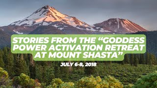 Stories from the quotGoddess Power Activation Retreat in Mt Shastaquot [upl. by Atiran]