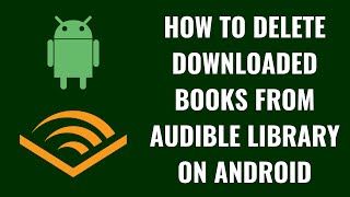 How to Delete Downloaded Books from Audible Library on Android [upl. by Assed]