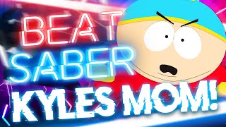 Kyles Moms a Btch  South Park  Beat Saber [upl. by Aurelie]