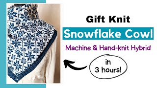 3Hour Snowflake Cowl GUIDE Holiday Gift Knitting Machine and Handknit Hybrid [upl. by Ennylcaj869]